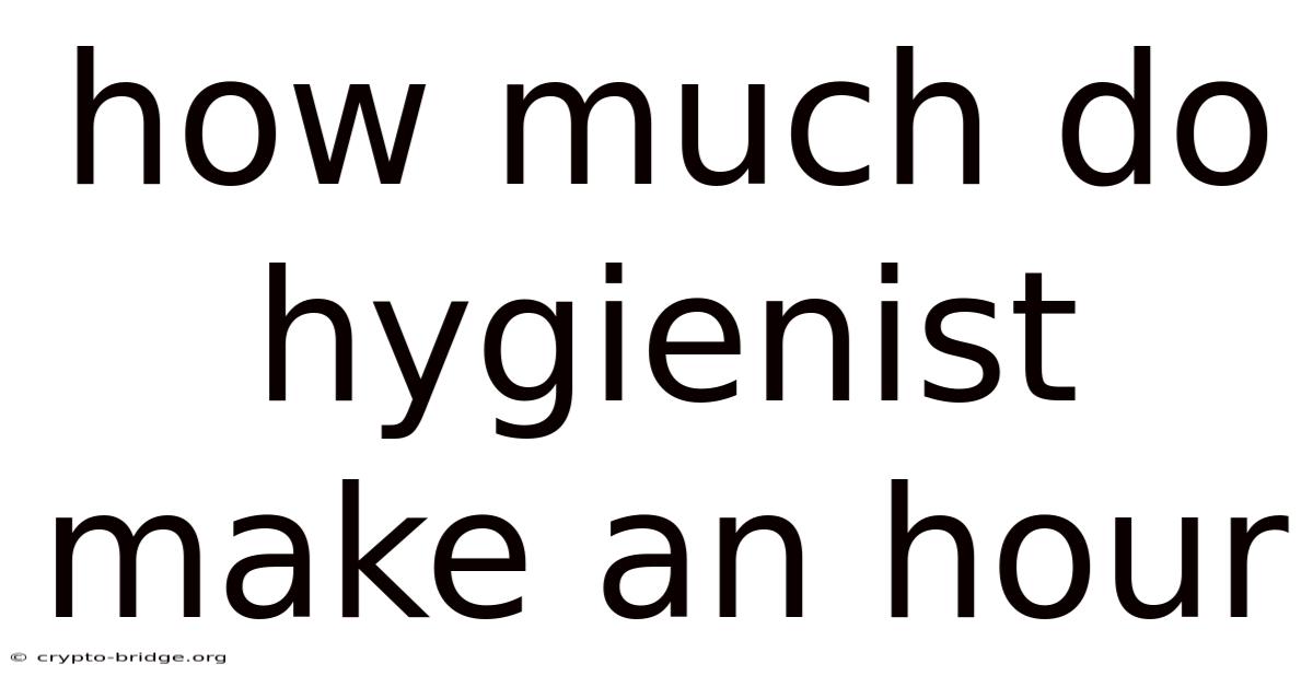 How Much Do Hygienist Make An Hour