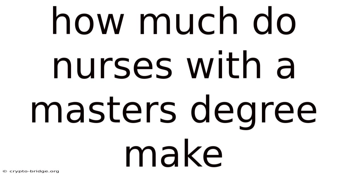 How Much Do Nurses With A Masters Degree Make