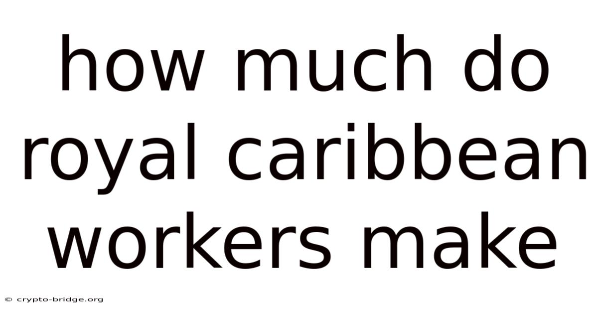 How Much Do Royal Caribbean Workers Make