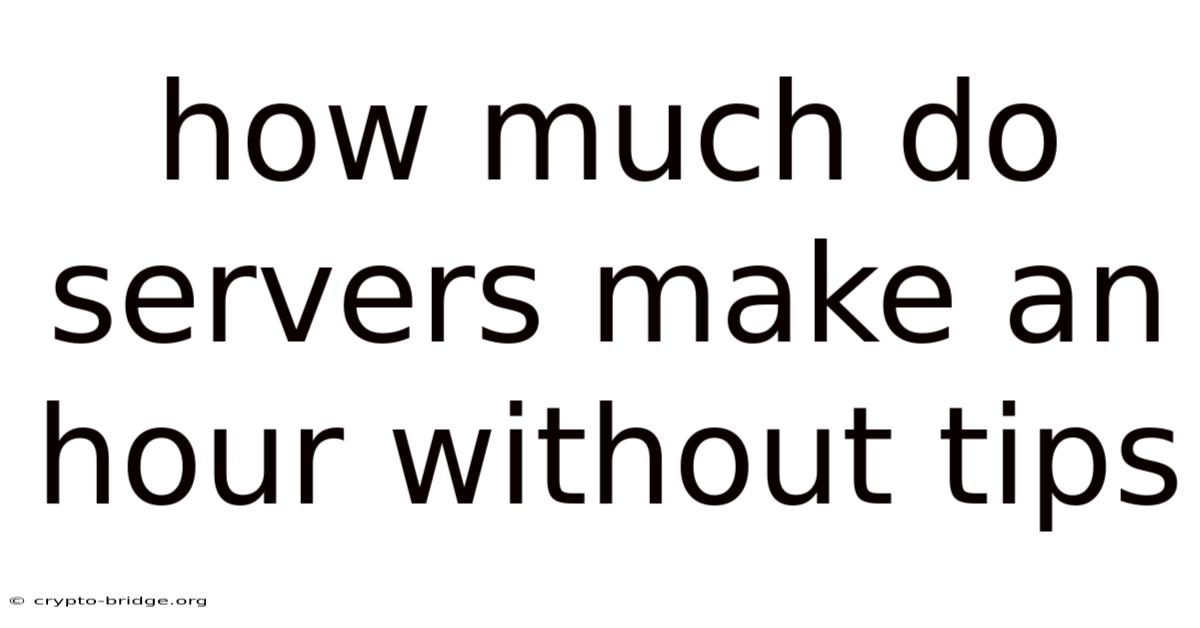 How Much Do Servers Make An Hour Without Tips