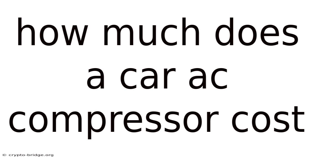 How Much Does A Car Ac Compressor Cost