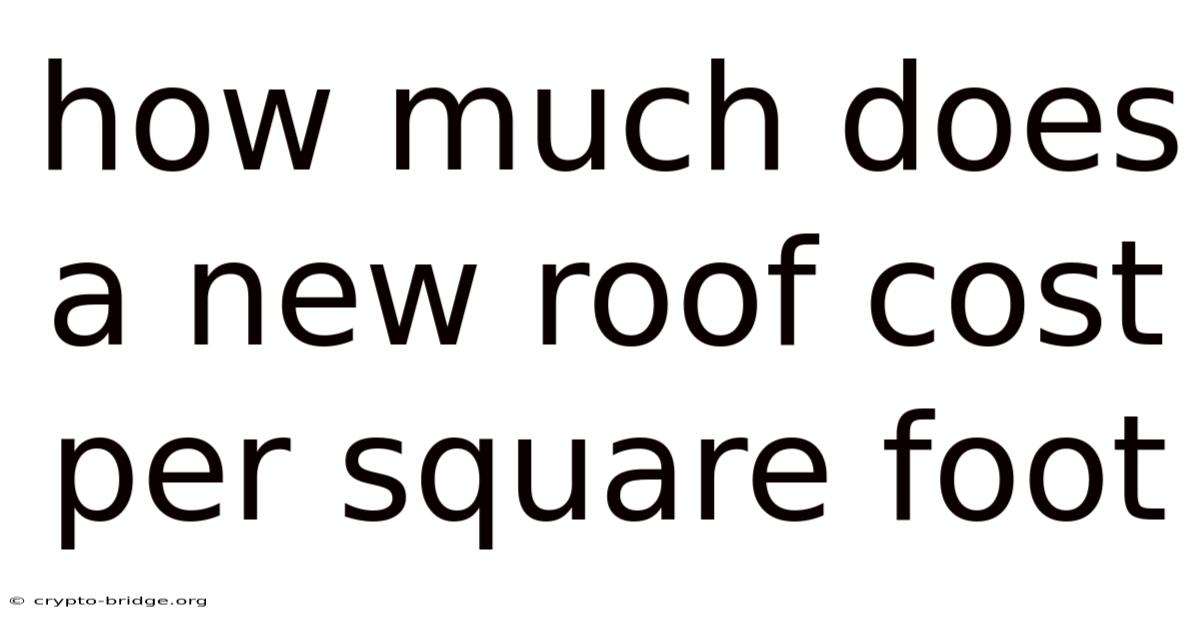 How Much Does A New Roof Cost Per Square Foot