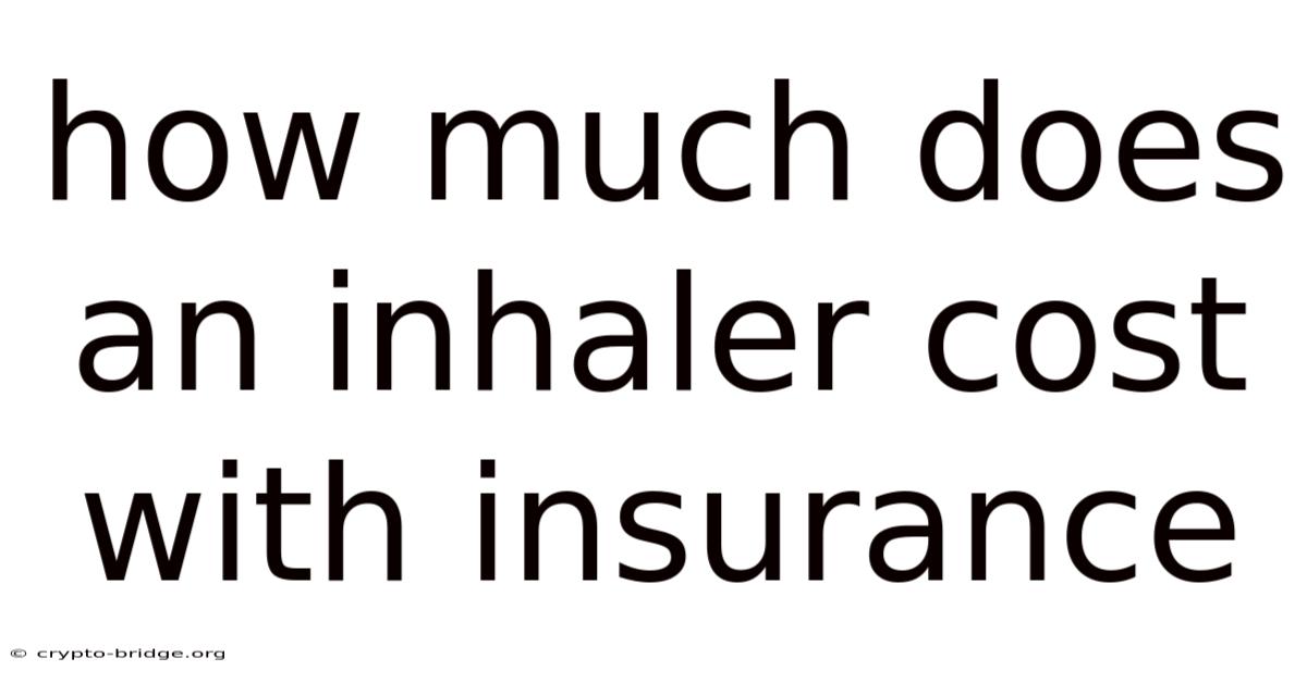 How Much Does An Inhaler Cost With Insurance