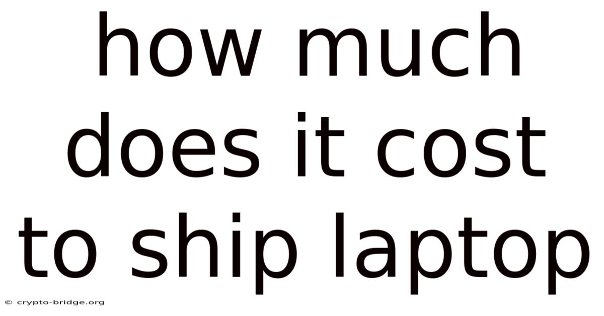 How Much Does It Cost To Ship Laptop
