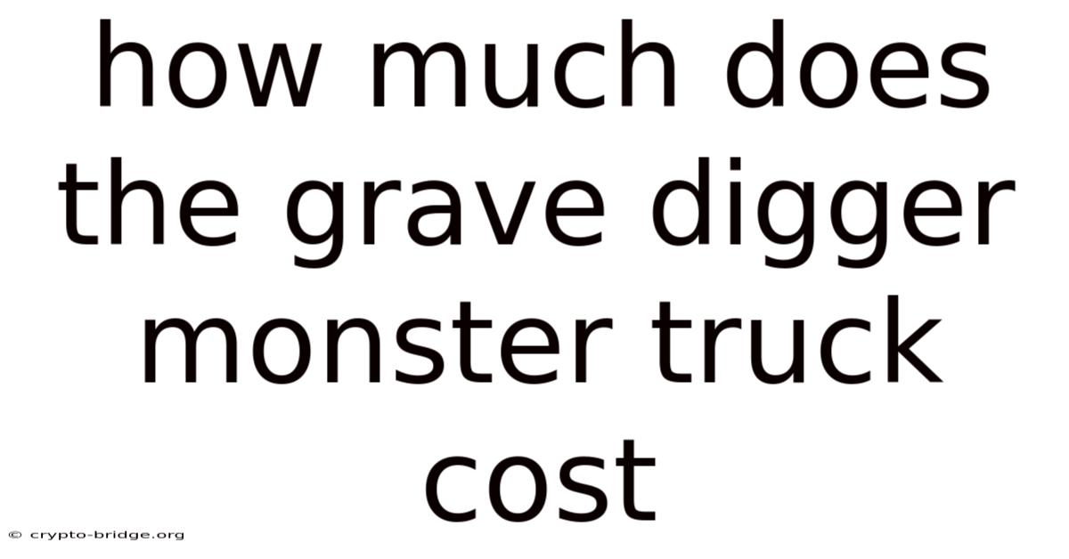How Much Does The Grave Digger Monster Truck Cost