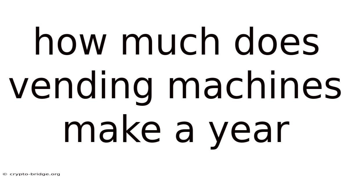 How Much Does Vending Machines Make A Year