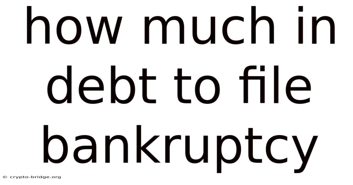 How Much In Debt To File Bankruptcy