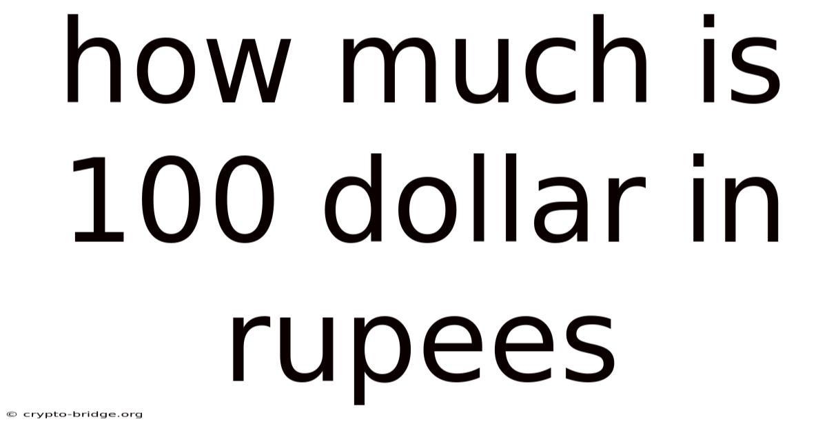 How Much Is 100 Dollar In Rupees