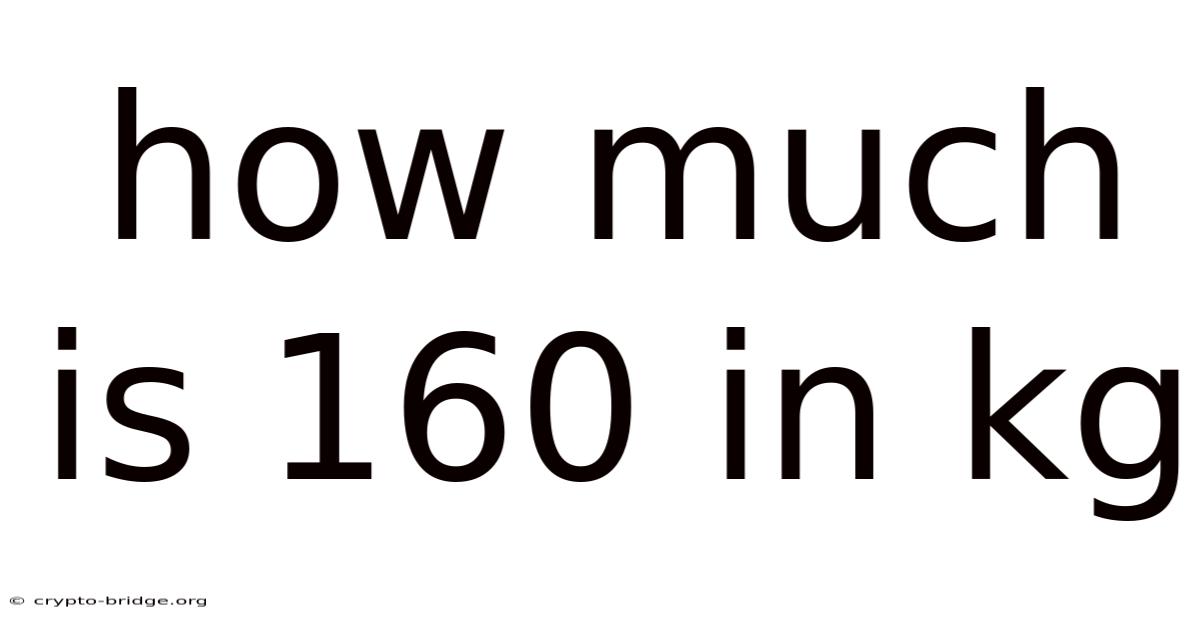 How Much Is 160 In Kg