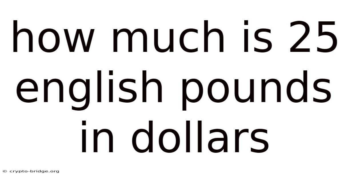 How Much Is 25 English Pounds In Dollars