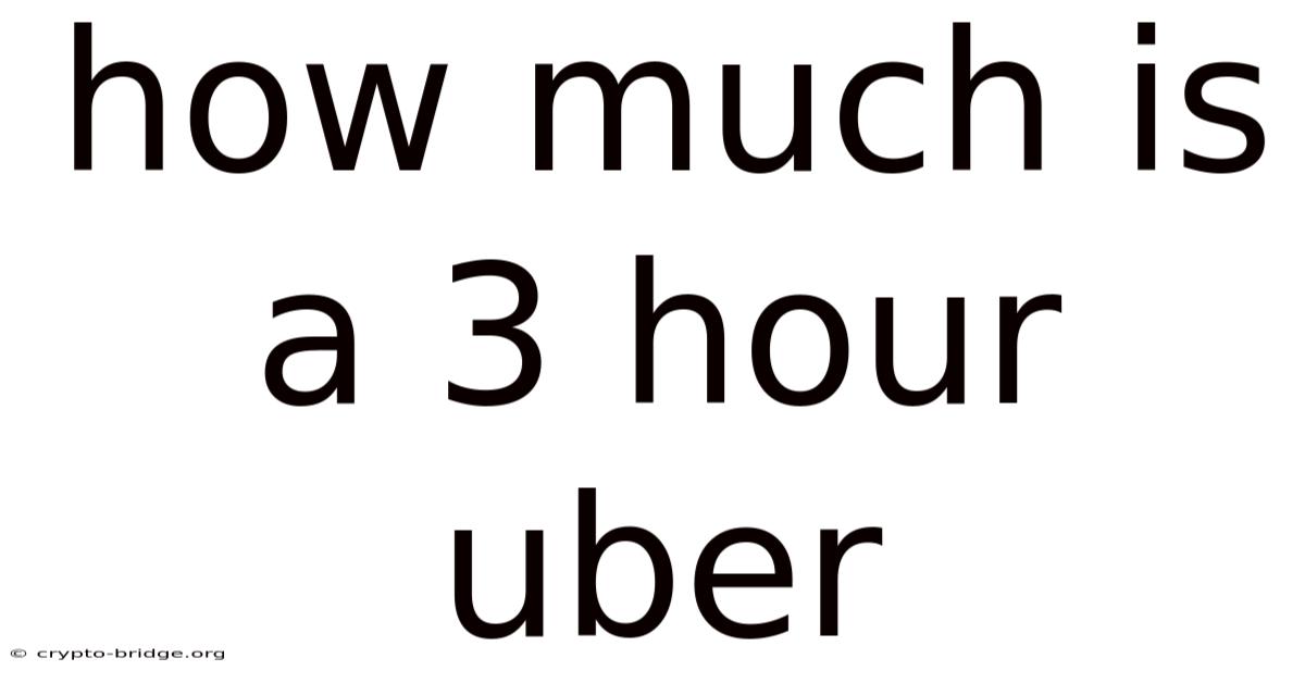 How Much Is A 3 Hour Uber