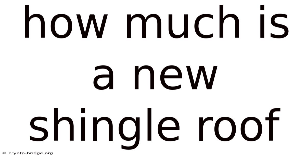 How Much Is A New Shingle Roof
