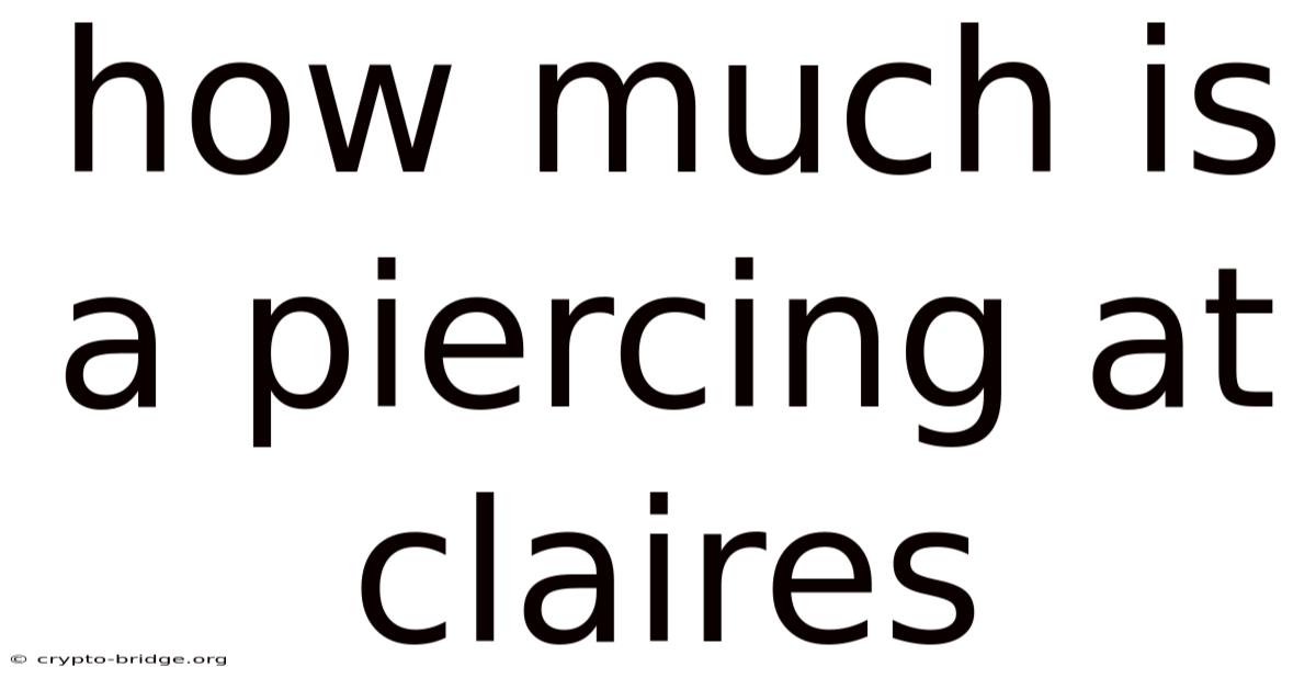 How Much Is A Piercing At Claires