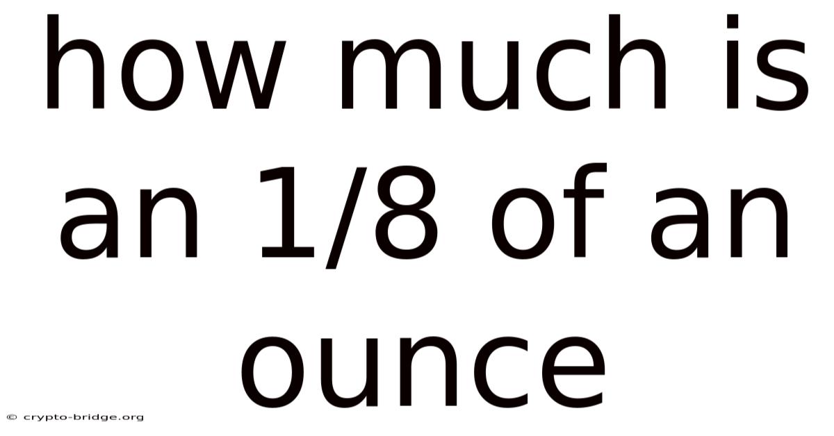 How Much Is An 1/8 Of An Ounce