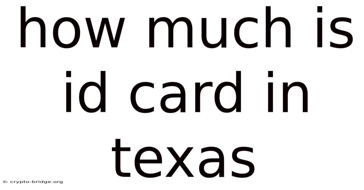 How Much Is Id Card In Texas