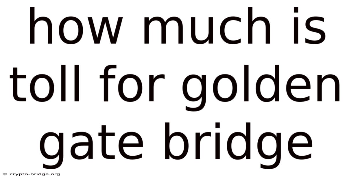 How Much Is Toll For Golden Gate Bridge