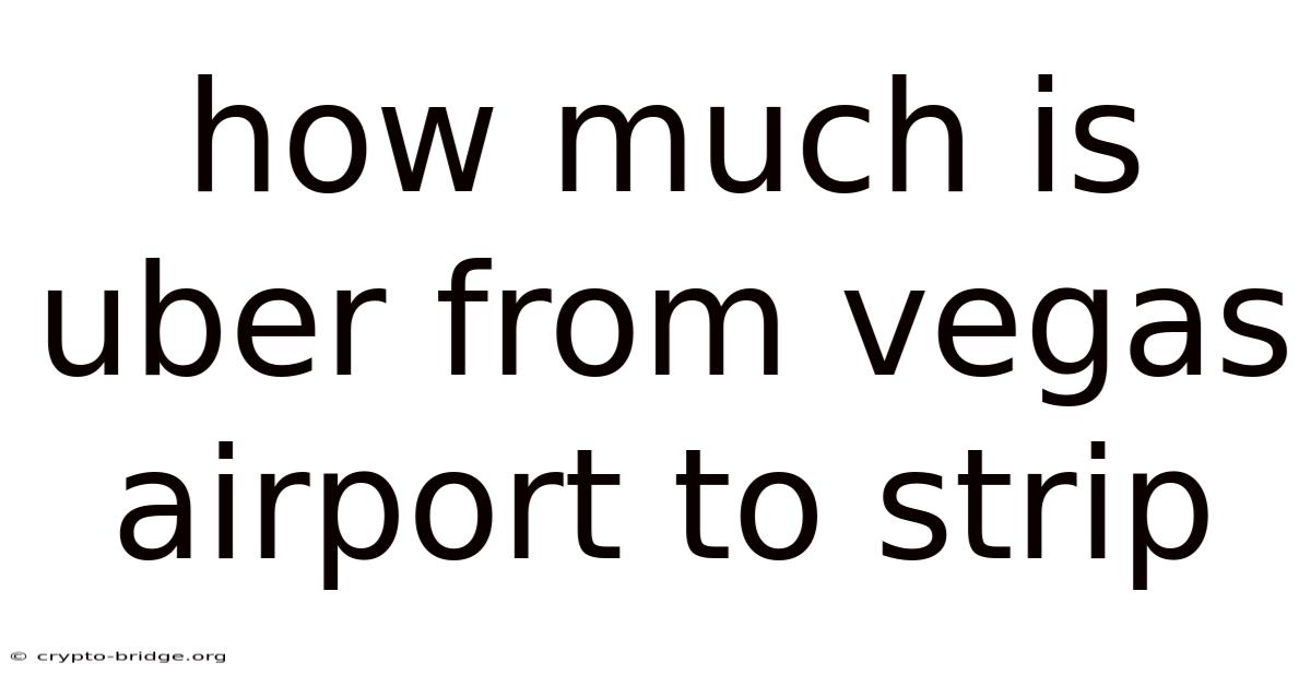 How Much Is Uber From Vegas Airport To Strip