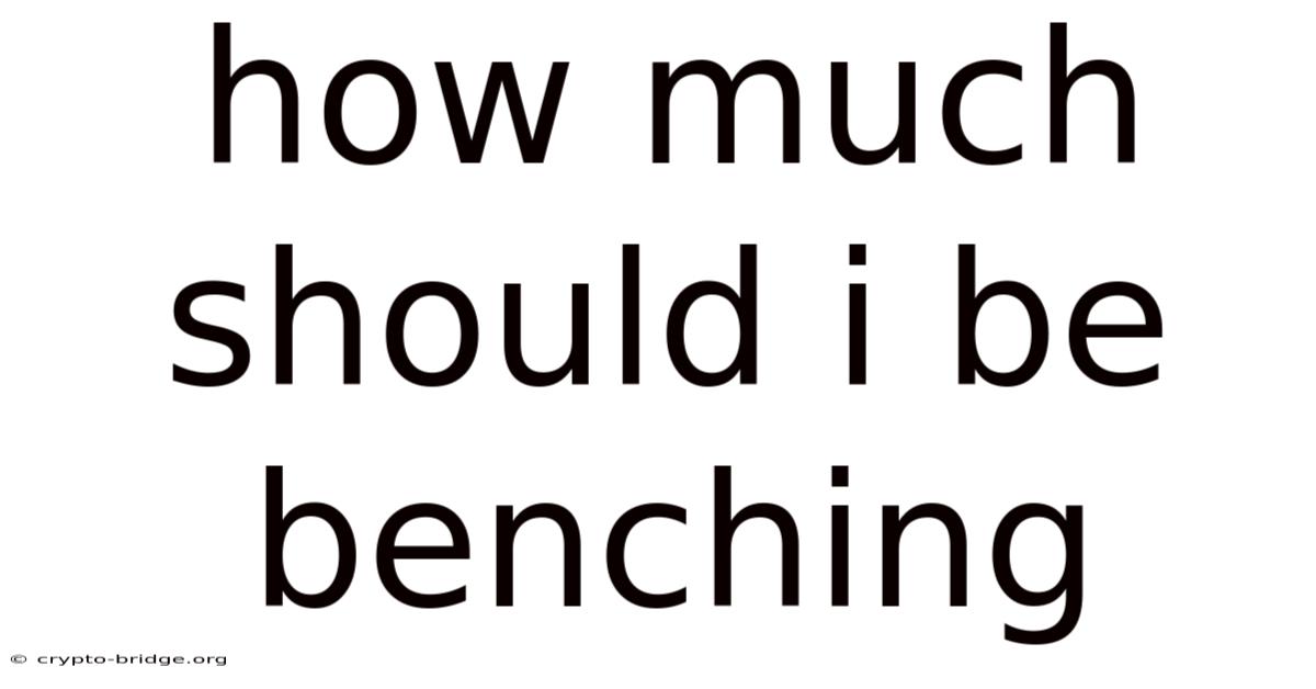 How Much Should I Be Benching
