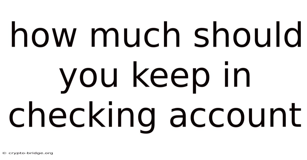 How Much Should You Keep In Checking Account
