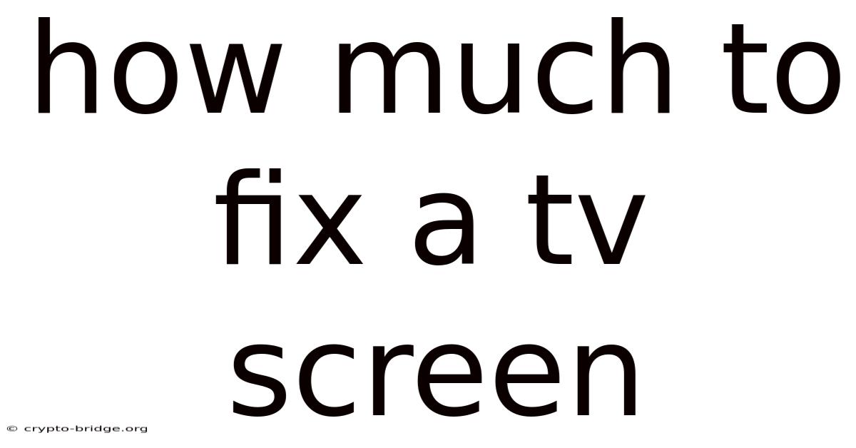 How Much To Fix A Tv Screen