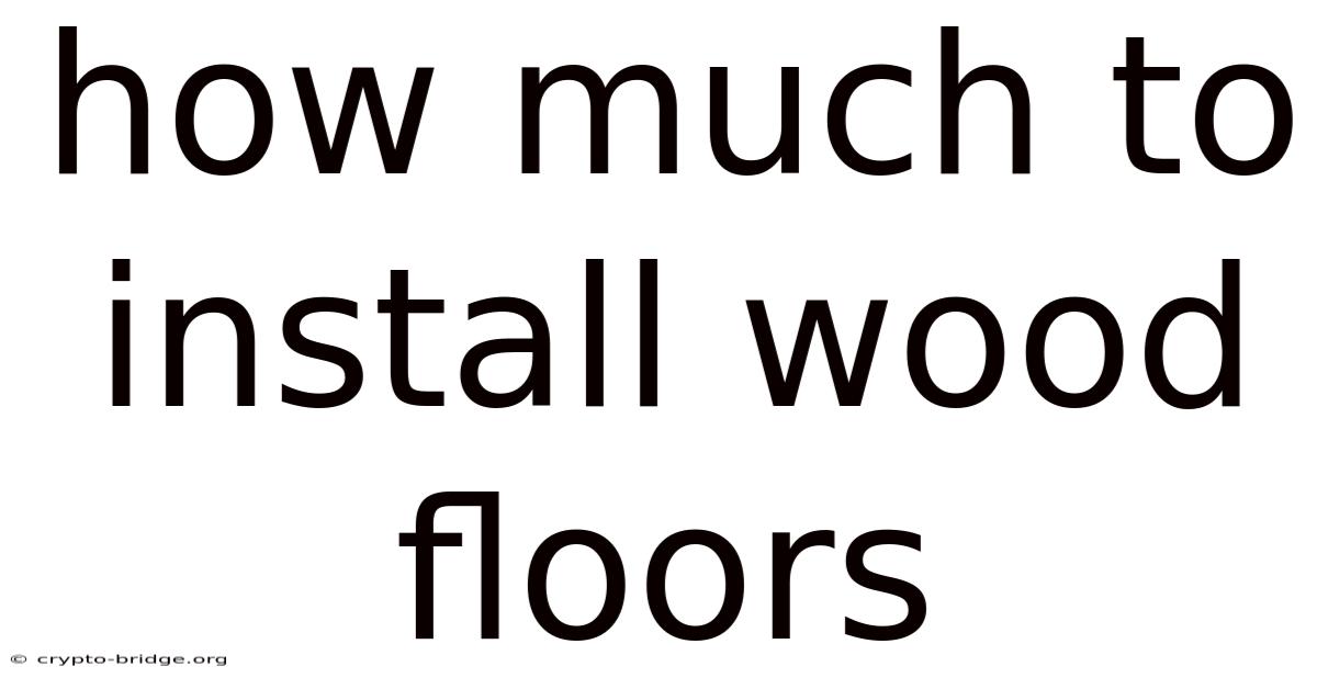 How Much To Install Wood Floors