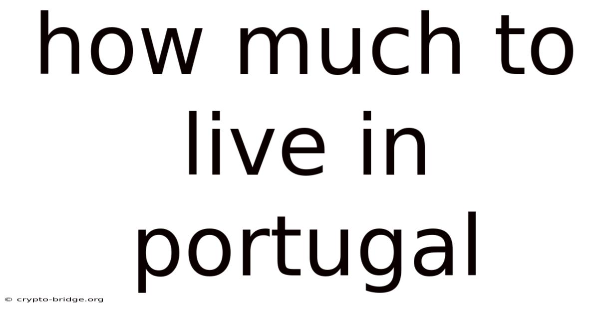 How Much To Live In Portugal
