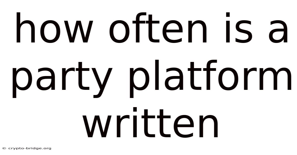 How Often Is A Party Platform Written
