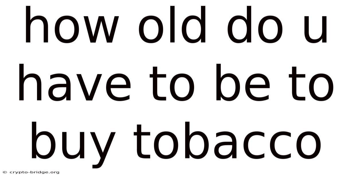 How Old Do U Have To Be To Buy Tobacco