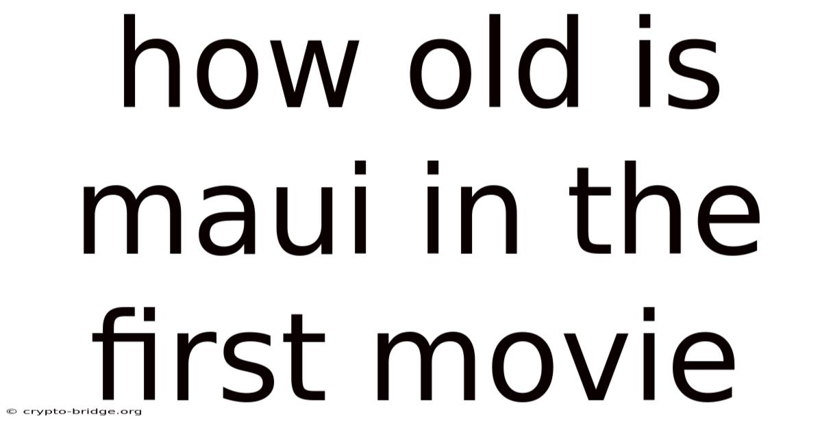 How Old Is Maui In The First Movie