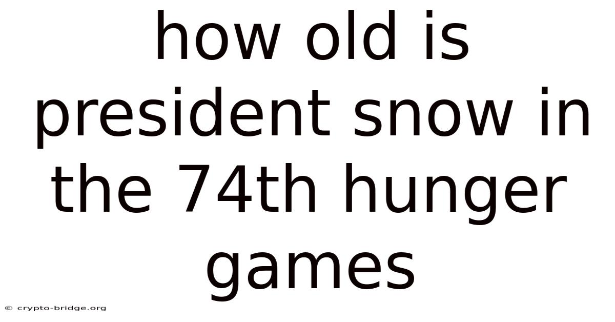How Old Is President Snow In The 74th Hunger Games