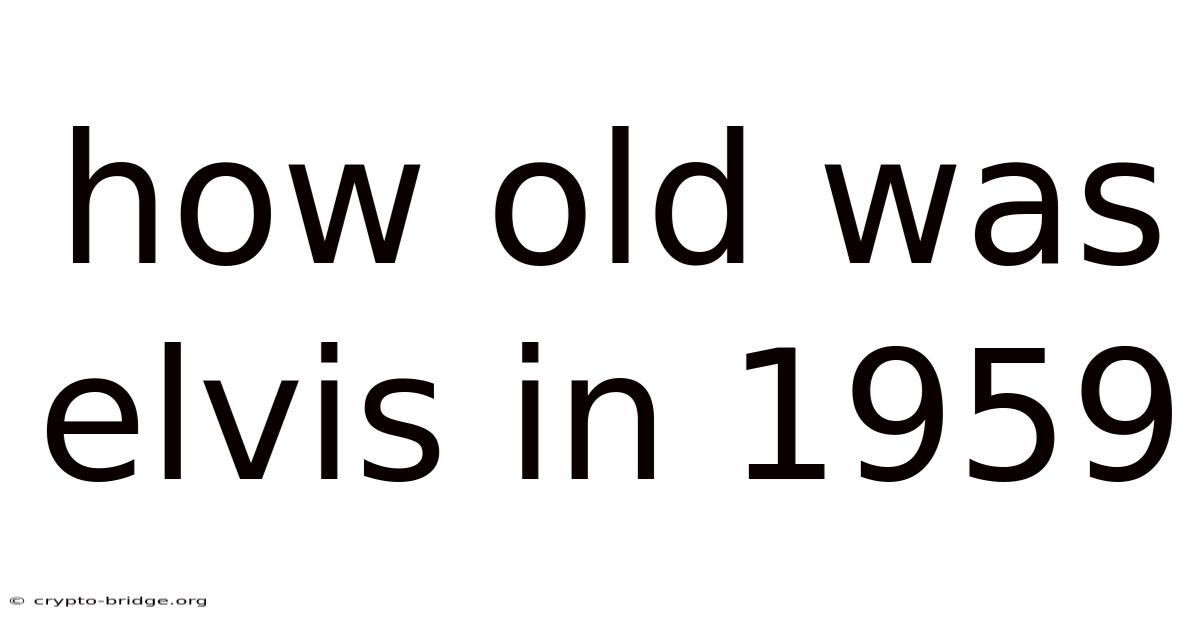 How Old Was Elvis In 1959