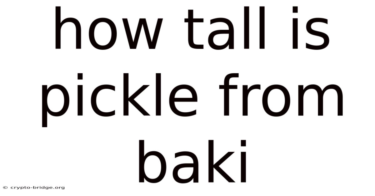 How Tall Is Pickle From Baki