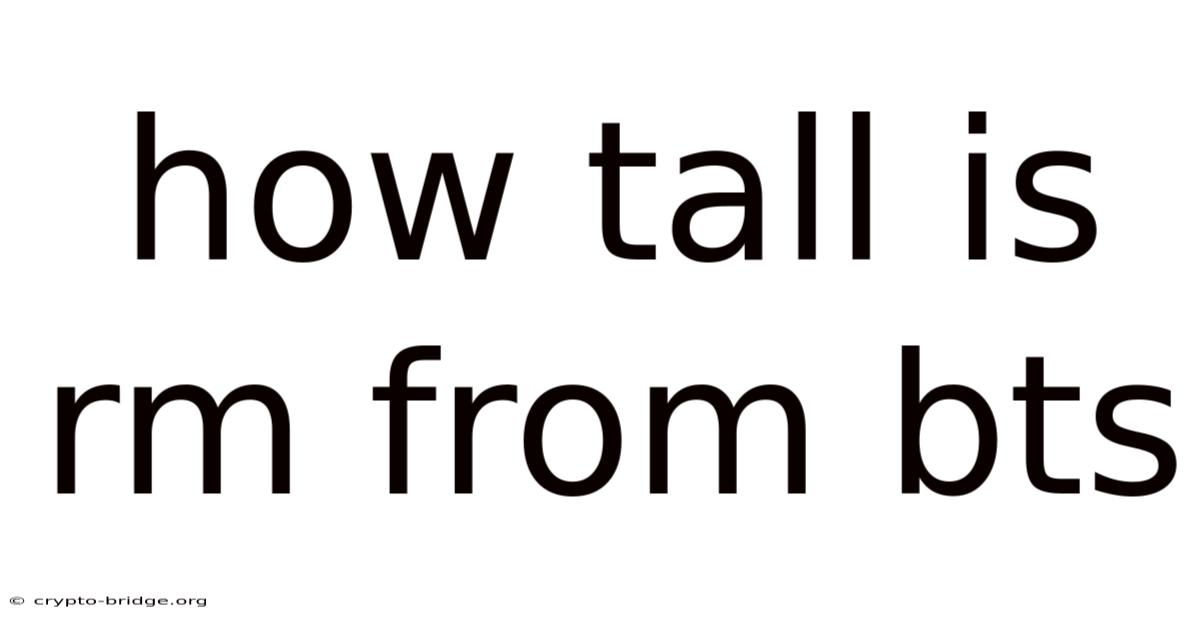 How Tall Is Rm From Bts