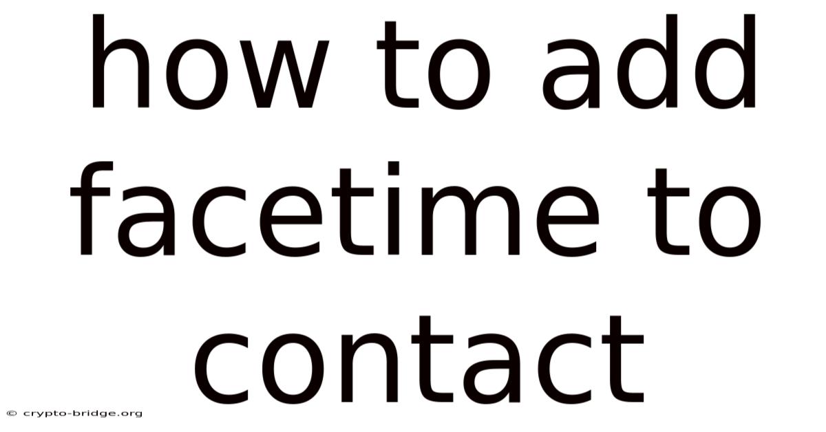 How To Add Facetime To Contact