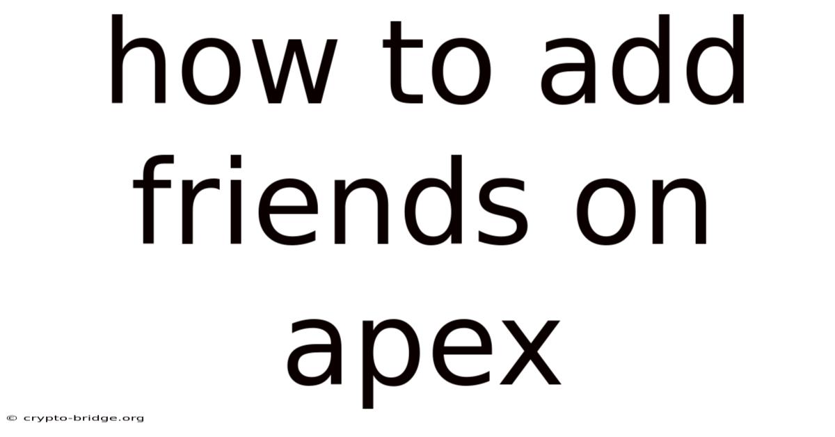 How To Add Friends On Apex