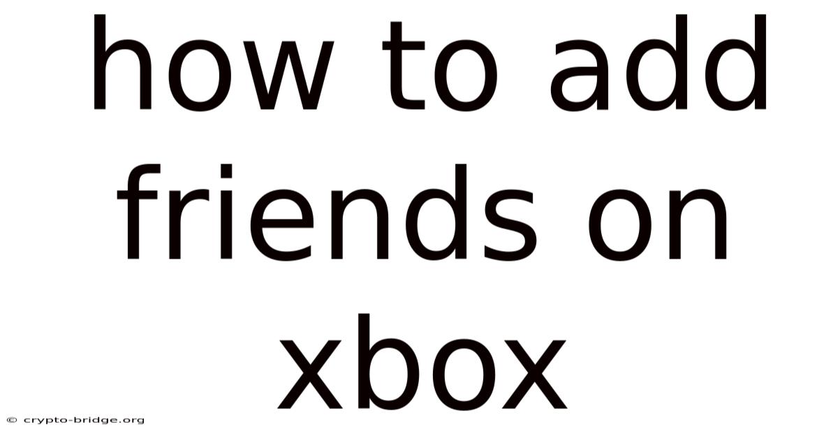 How To Add Friends On Xbox