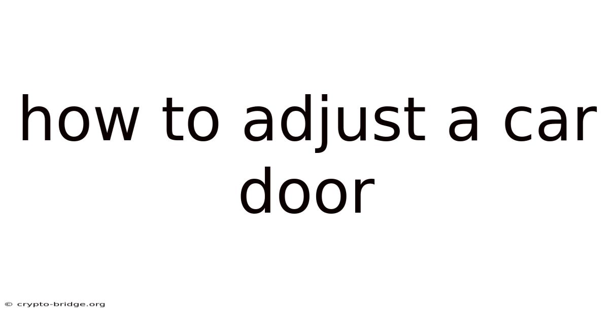 How To Adjust A Car Door