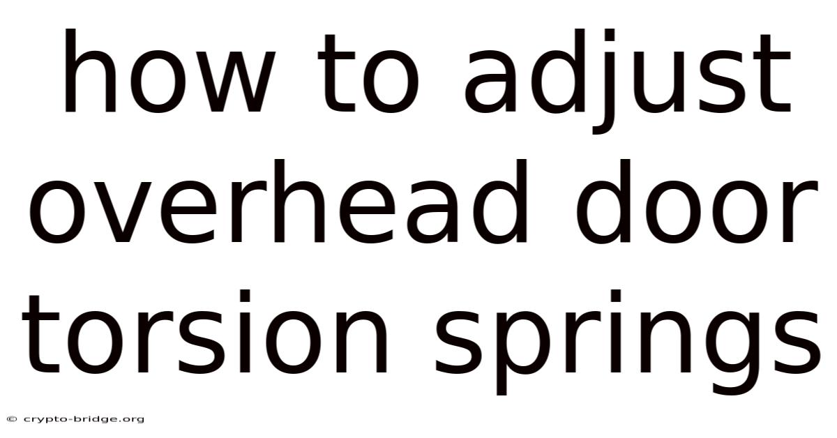 How To Adjust Overhead Door Torsion Springs