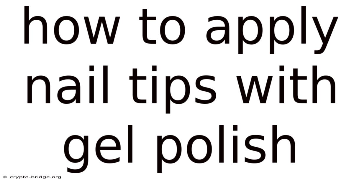 How To Apply Nail Tips With Gel Polish