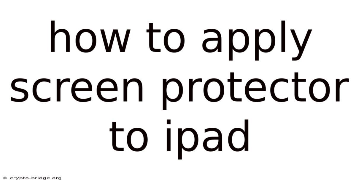 How To Apply Screen Protector To Ipad