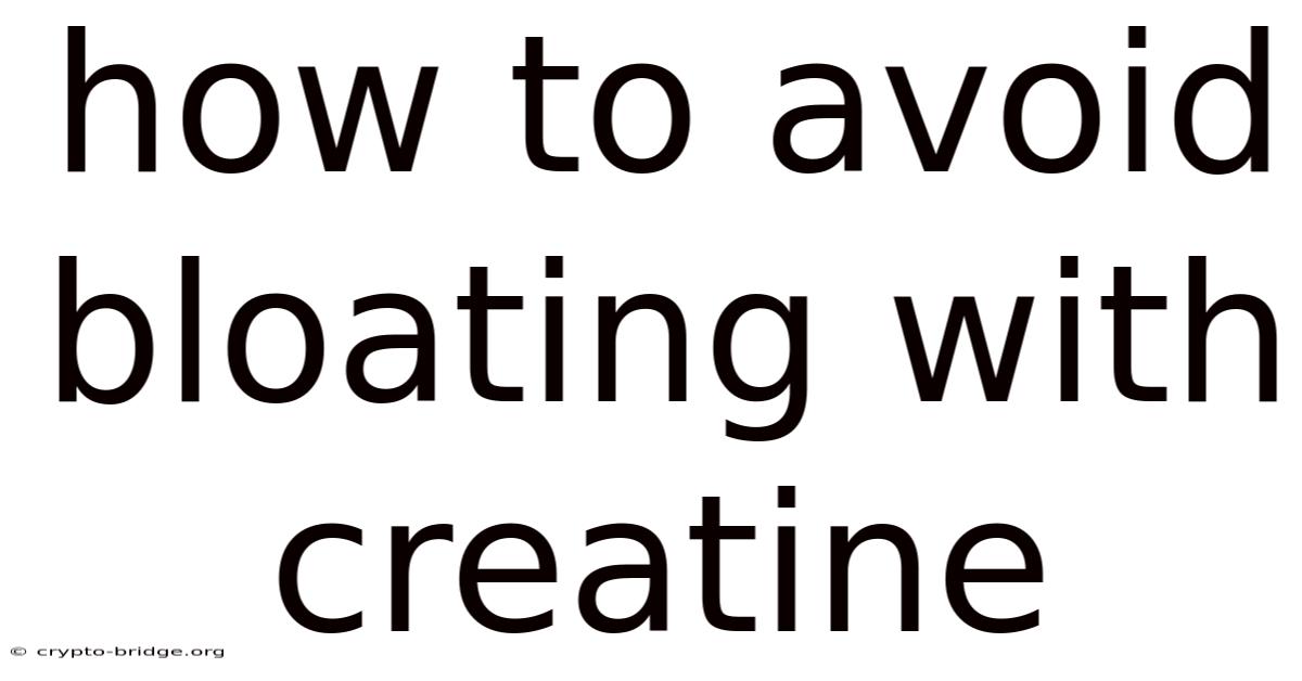 How To Avoid Bloating With Creatine