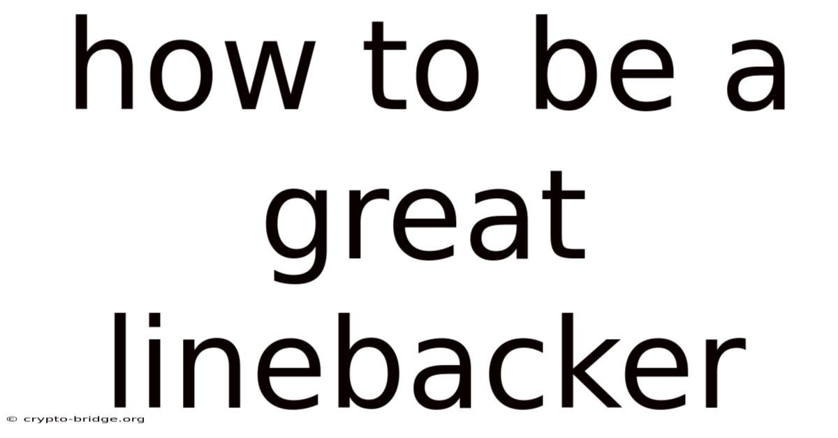How To Be A Great Linebacker