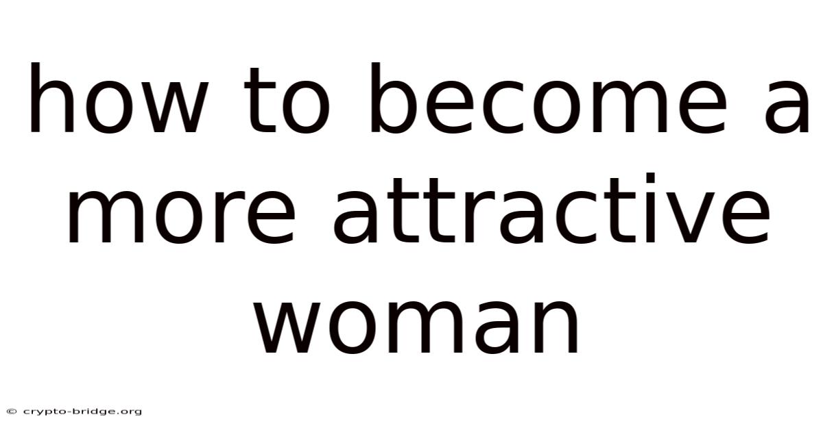 How To Become A More Attractive Woman