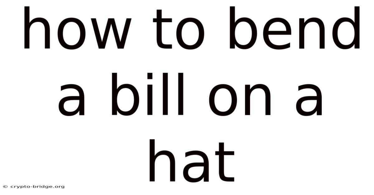 How To Bend A Bill On A Hat
