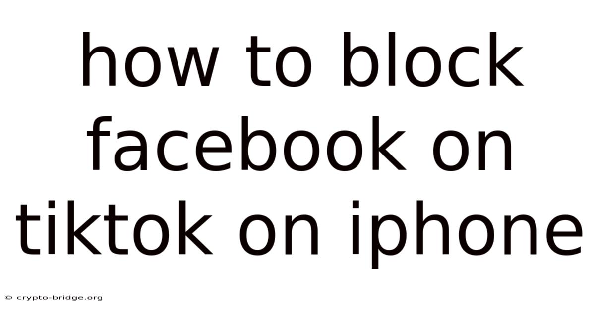 How To Block Facebook On Tiktok On Iphone