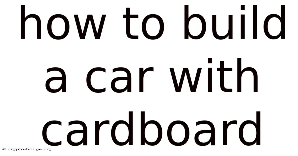 How To Build A Car With Cardboard