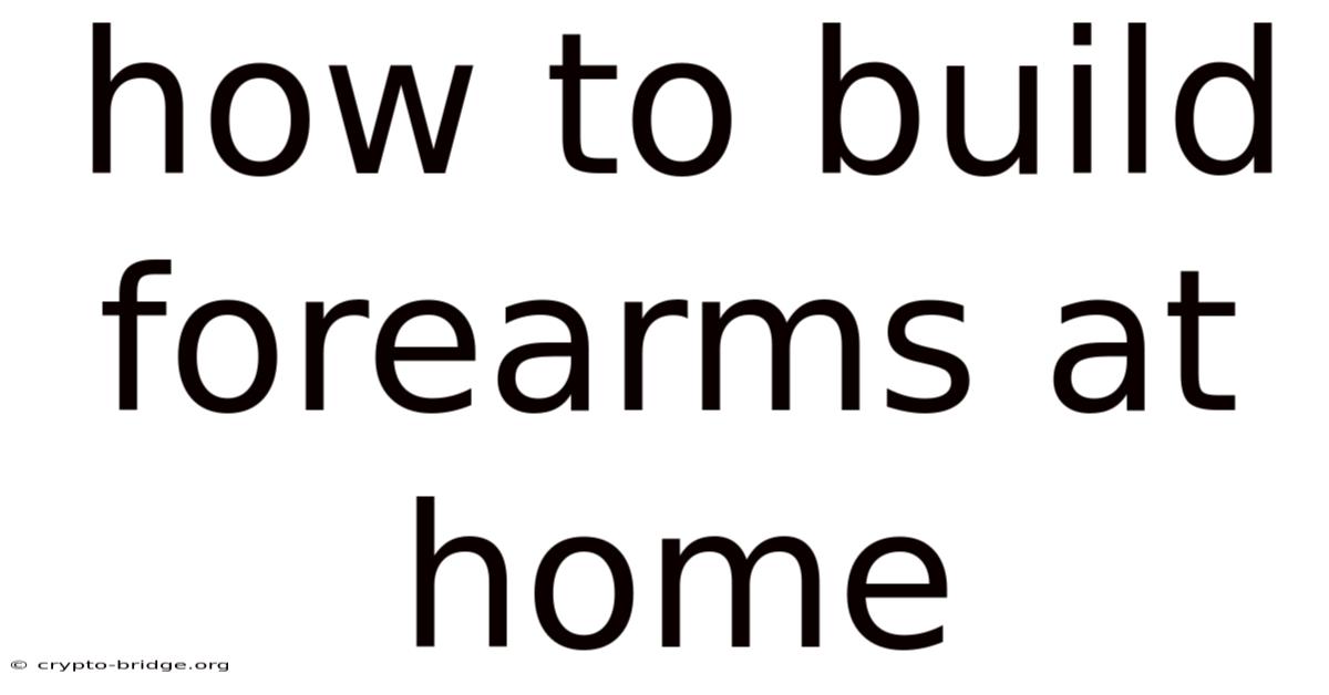 How To Build Forearms At Home