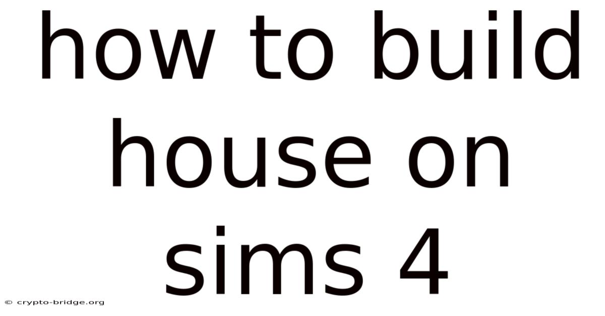 How To Build House On Sims 4