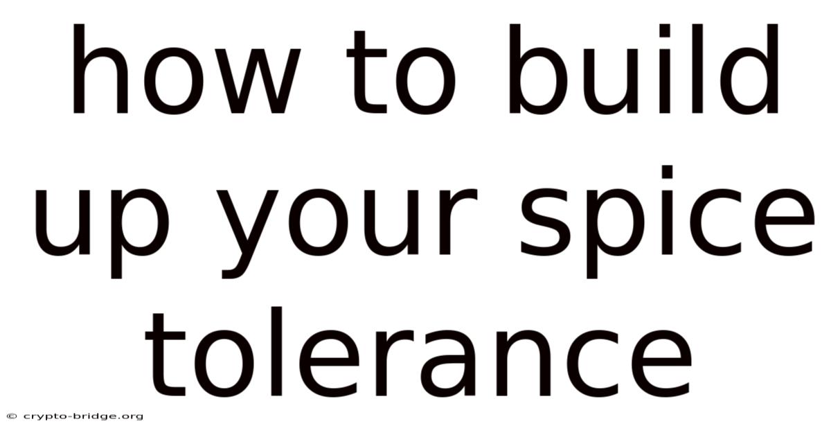 How To Build Up Your Spice Tolerance