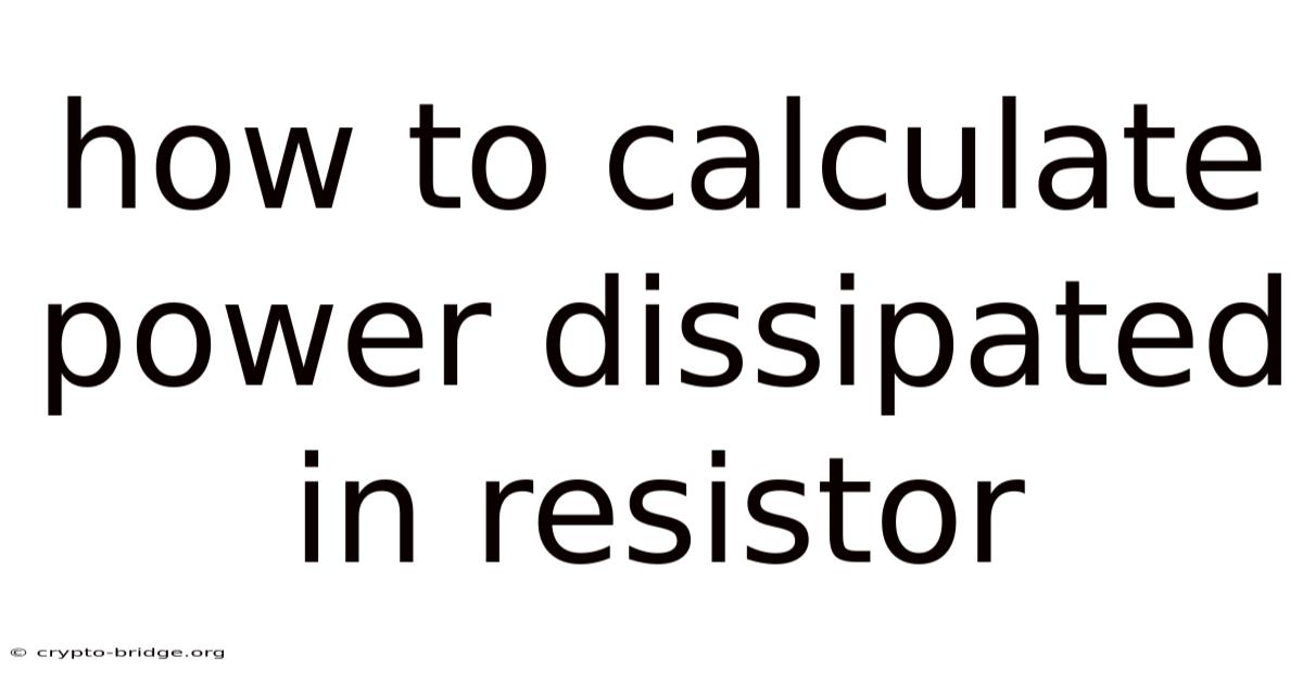How To Calculate Power Dissipated In Resistor